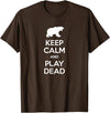 Funny Outdoor Shirts Keep Calm and Play Dead Funny Hiking Bear Survival T-Shirt T-Shirt - Brown