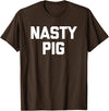 Funny Shirt With Saying & Funny T-Shirts Nasty Pig T-Shirt funny saying sarcastic novelty humor cool T-Shirt - Brown