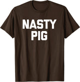 Funny Shirt With Saying & Funny T-Shirts Nasty Pig T-Shirt funny saying sarcastic novelty humor cool T-Shirt - Brown