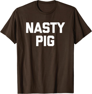 Funny Shirt With Saying & Funny T-Shirts Nasty Pig T-Shirt funny saying sarcastic novelty humor cool T-Shirt - Brown