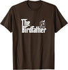 The Birdfather Bird Owner Dad Funny Gifts Funny Bird Owner Gift The Birdfather T-Shirt - Brown