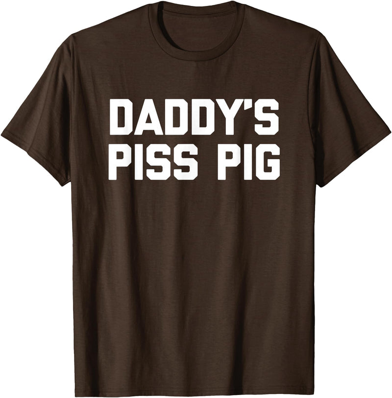 Funny Sayings & Funny Designs Daddy's Piss Pig - Funny Saying Sarcastic Novelty Urine Piss T-Shirt - Brown