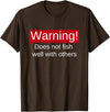 Funny Fishing Meme Gifts Funny Fishing Does Not Fish Well With Others Gift T-Shirt - Brown
