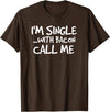 Bacon Lover Shirts and Clothing Gifts For Singles I'm Single With Bacon Pig Butt Lover T-Shirt T-Shirt - Brown