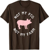 Not My Pig Not My Farm Funny Farmer Animal T-Shirt - Brown