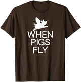 Classic Comic Humor Sayings Quotes T-shirts Funny When Pigs Fly Joke Sarcastic Family T-Shirt - Brown