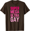 The Lesbian & Gay Gift LGBTQ Super Mega Ultra Gay Pride Parade Funny Lesbian T-Shirt - Brown