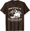 Funny Bear Attack Tip Bear Attack Tip If Attacked Play Dead T-Shirt - Brown