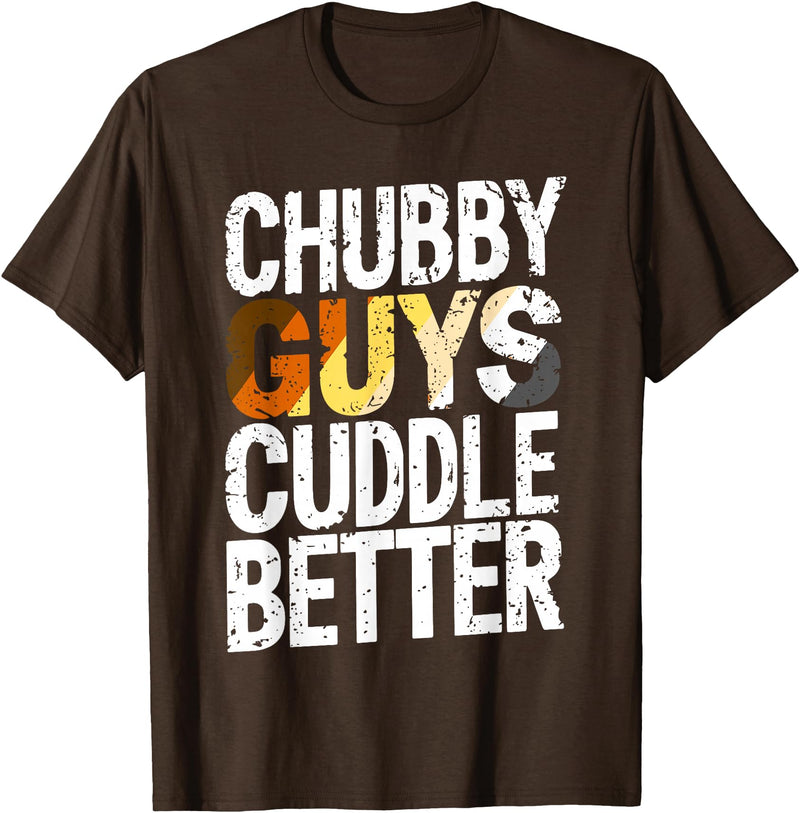 Bear Pride Community Chubby Guys Cuddle Better Gay Bear T-Shirt - Brown