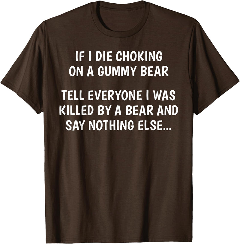 Funny Sayings Hilarious Jokes Humorous Memes Gear If I Die Choking On A Gummy Bear Funny Saying Sarcastic Joke T-Shirt - Brown