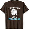 Hiking Lover Design Life is Better with A Polar Bear T-Shirt - Brown