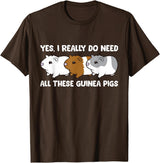 Funny Guinea Pig Lover Gifts Yes I Really Do Need All These Guinea Pigs T-Shirt - Brown