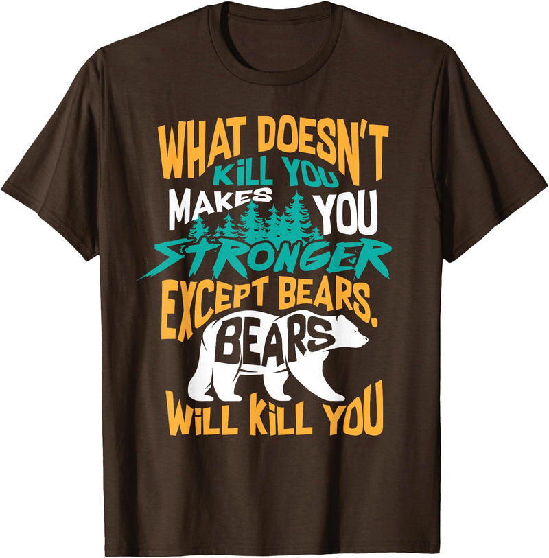 Cool Dainty Passionate Bear Lover T-shirts What Doesn't Kill You Makes You Stronger Except Bears Gift T-Shirt - Brown