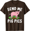 Funny Pig Farm Piggy Farmer Farming Gifts DAIMMER Send Me Pig Pics T-Shirt - Brown