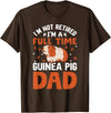 I'm Not Retired I'm A Full Time Guinea Pig Dad T-Shirt - Brown
