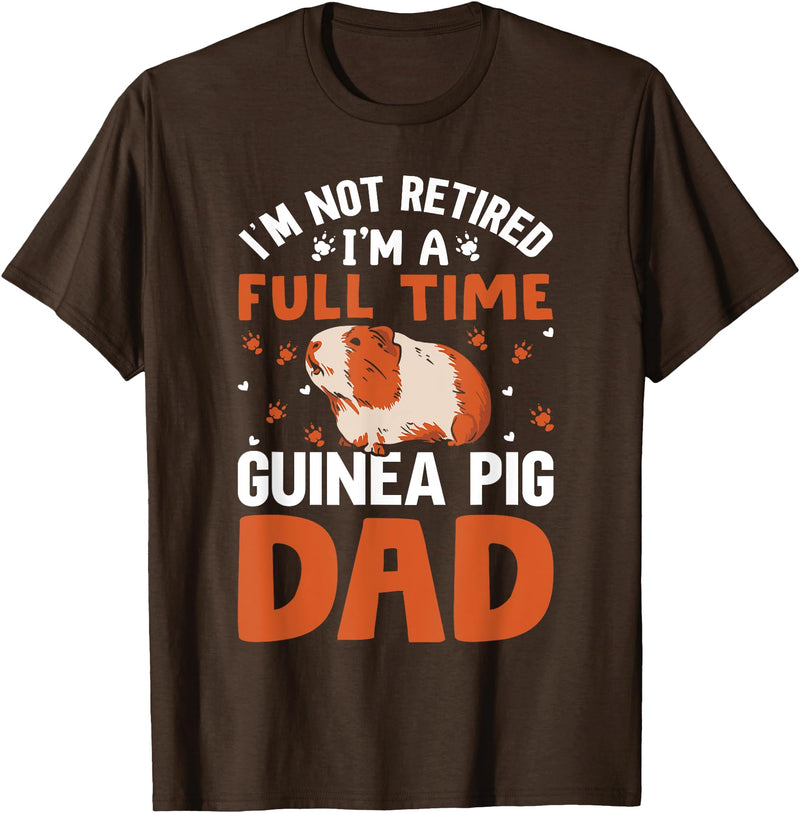 I'm Not Retired I'm A Full Time Guinea Pig Dad T-Shirt - Brown