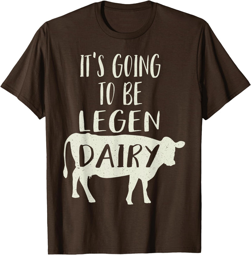 Dairy Cow Merch Co It's Going To Be Legendary (Legendairy) Funny Dairy Cow Gift T-Shirt - Brown