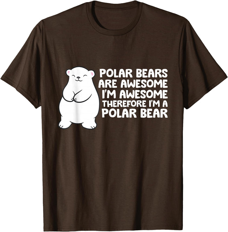 Arctic Polar Bear Tees And Gifts Polar Bears are Awesome Therefore I'm A Polar Bear T-Shirt - Brown