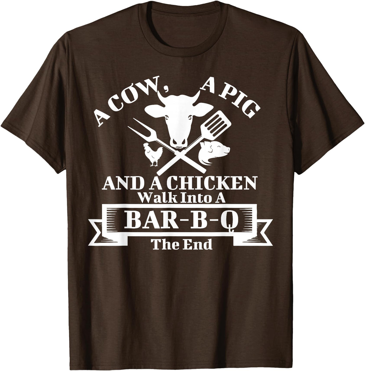 A Cow, A Pig And A Chicken Shirts A Cow, A Pig And A Chicken Walk Into A Bar-B-Q. The End T-Shirt - Brown