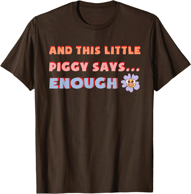 and, This Little Piggy Says: Enough and This Little Piggy Says Enough Funny Pig Design T-Shirt - Brown