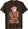 Flying Pig Piggy Clothing I'm Here Because I Was Told There Would Be Flying Pigs T-Shirt - Brown