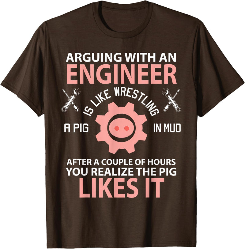 Funny Engineer I'm Not Arguing Apparel Wear Gift Arguing With An Engineer Is Like Wrestling A Pig Engineering T-Shirt - Brown