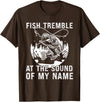 Funny Fishing shirt men women Fish Tremble At The Sound Of My Name Funny Fishing T-Shirt - Brown