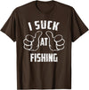 Fishing And Beer Lover I Suck At Fishing Sarcastic Fishing Loser T-Shirt - Brown