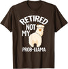 LLamas Alpaca Funny Animal Quotes Retired Not My Prob Lama Funny Retirement T-Shirt - Brown
