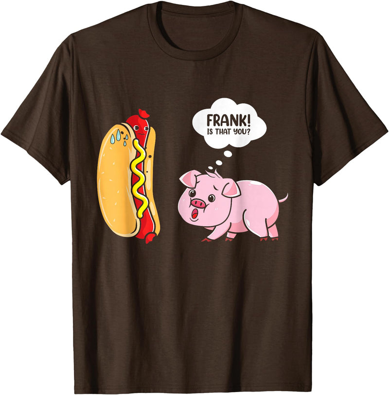 Frank Is That You Pig Hotdog Hot Dog Lover Funny Foodie T-Shirt - Brown