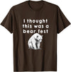 Best Beer Fest Humor Funny Beer Fest 'I thought this was a bear fest' T-Shirt - Brown