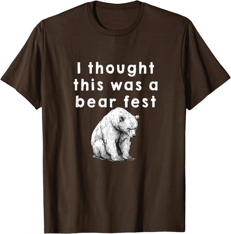 Best Beer Fest Humor Funny Beer Fest 'I thought this was a bear fest' T-Shirt - Brown