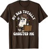 My Dad Totally Ghosted Me Groovy My Dad Totally Dad Ghosted Me Spooky Halloween Dad T-Shirt - Brown