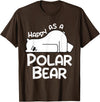 Polar Bear Design Polar Bear Stuff | Happy As a Polar Bear T-Shirt - Brown