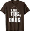Fishing Shirts & Fisherman Gifts The Tug Is My Drug Fishing Shirt Fisherman Gift T-Shirt - Brown