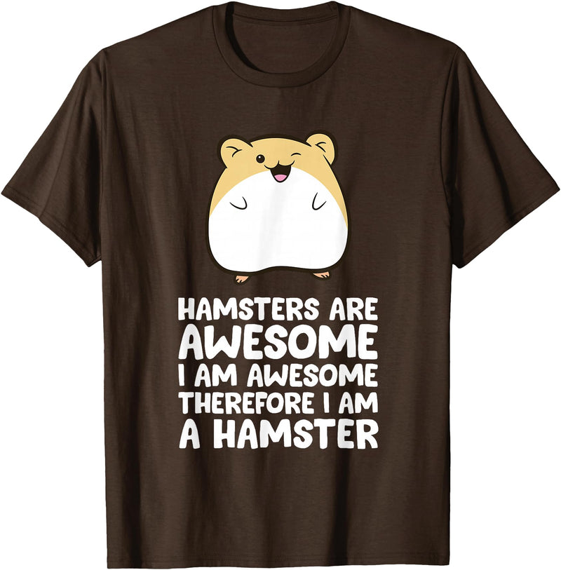 Hamsters are Awesome I'm Awesome Therefore I am a Hamster T-Shirt - Brown