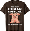 Funny Pig Farmer Apparel Gift Cute This is My Human Costume I'm Really A Pig T-Shirt - Brown