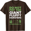 Brown Bear Grizzly Bear Park Ranger Camping Do Not Pet The Giant Fluffy Hamsters T-Shirt - Brown