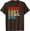 Funny Sorry Can't Cows Bye. Animal Lovers, Cow Mom, Women T-Shirt - Brown