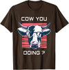 Funny Cow Shirts for Men Women Kids Funny Cow You Doing - Farm Cow Lover Gift T-Shirt - Brown