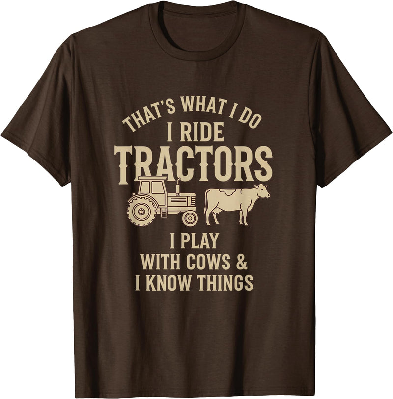 Farm Tractor Cow Humor Cattle Farmer That's What I Do I Ride Tractors I Play with Cows Funny Farm T-Shirt - Brown