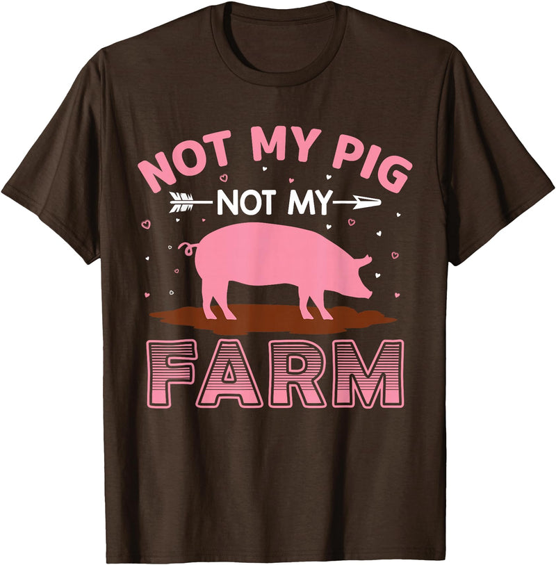 Funny Pig Farm Piggy Farmer Farming Gifts DAIMMER Not My Pig Not My Farm T-Shirt - Brown