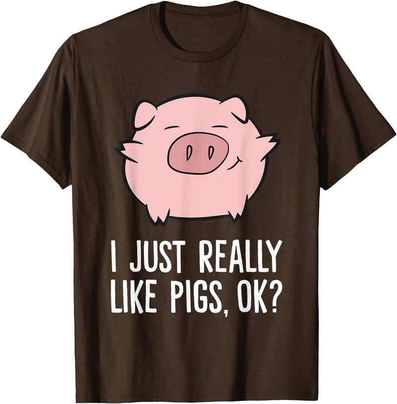 Funny Pigs Gifts And Pig Farmer Apparels Pigs Lover I Just Really Like Pigs, OK? Cute Pigs T-Shirt - Brown