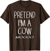 Funny Cow Shirt Pretend I'm A Cow Shirt - Lazy Halloween Costume T-Shirt - Brown