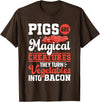 Bacon Gifts & Bacon Lover Apparel Bacon Meat Lover Pigs Are Magical Creatures Bacon T-Shirt - Brown