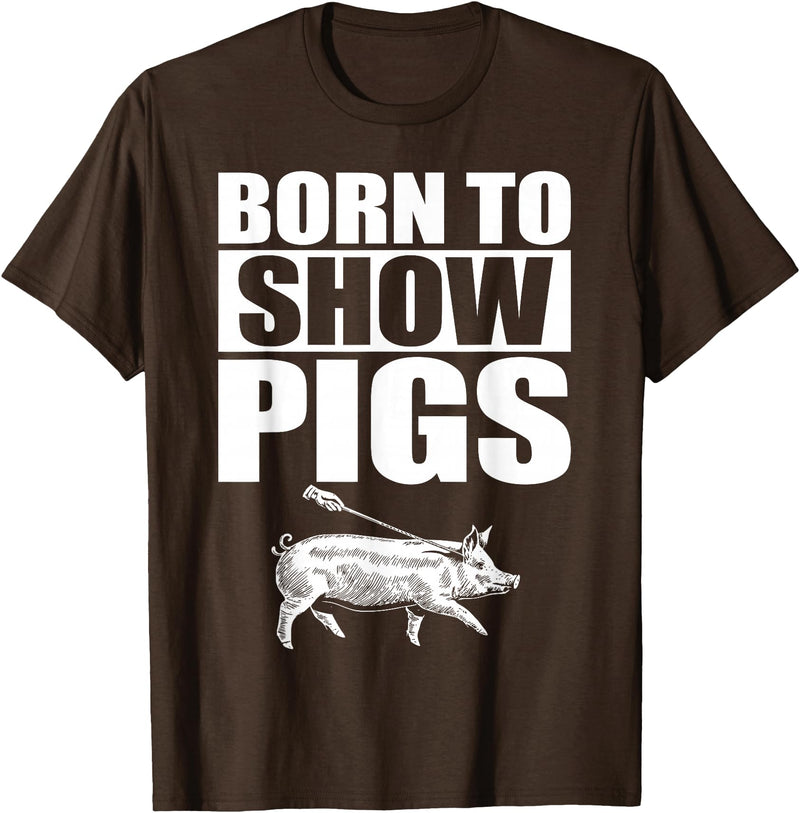 Pig Show Swine Showmanship Born to Show Pigs T-Shirt - Brown