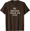 Funny Dexter Cattle Gift for Men & Women My Cow Thinks I'm Cool - Cow Dad Mom Dexter Cattle T-Shirt - Brown