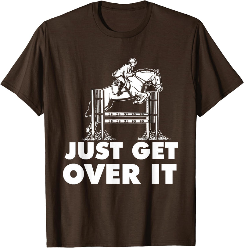 Horse Lover Shirts Just Get Over It - Horse Lover Rider Equestrian Show Jumping T-Shirt - Brown