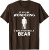 I Was Fighting A Bear Humor Designs Co. Funny Humour I Was Fighting A Bear T-Shirt - Brown