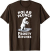 Polar Bear Lover Tees Humor Winter Polar Plunge Frosty Bitches T-Shirt - Brown
